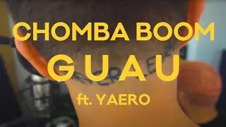 Chomba Boom - G U A U ft. Yaero