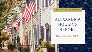 Alexandria Virginia Housing Report for December 2021 | Alexandria Real Estate