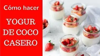 Cómo hacer YOGUR DE COCO casero