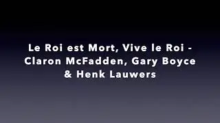 Le Roi est Mort, Vive le Roi - Claron McFadden, Gary Boyce & Henk Lauwers