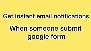 Receive Instant Email Alerts When A Google Form Is Submitted!