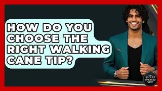 How Do You Choose The Right Walking Cane Tip? - The Sharp Dressed Gent
