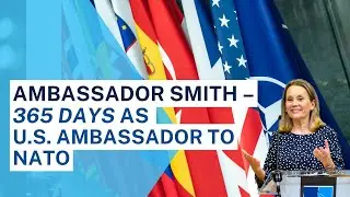 Ambassador Smith &ndash; 365 Days as US Ambassador to NATO
