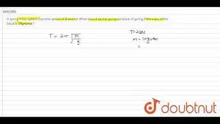 A spring mass system has time period of `2` second. What should be the spring constant