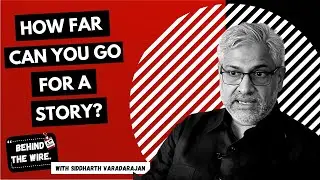 Behind The Wire with Siddharth Varadarajan: Landmines, Spy Surveillance, and Real Journalism