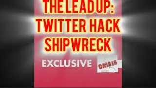 THE LEAD UP: TWITTER HACK AND SEA WRECK