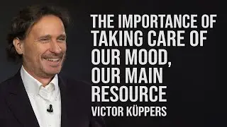 The Importance of Taking Care of Our Mood, Our Main Resource | Victor K&uuml;ppers