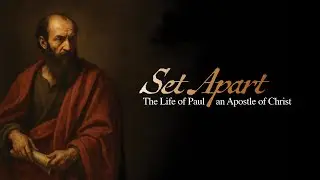 Set Apart - The life of Paul an Apostle of Christ - Part 5