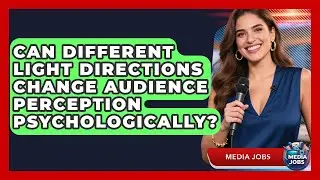 Can Different Light Directions Change Audience Perception Psychologically? - Media Jobs