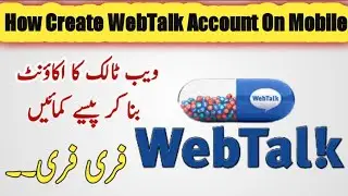 How To Create Webtalk Account On Mobile || Webtalk Ka account kaisy bnayn