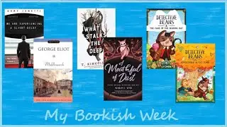 My Bookish Week Jan 4 - Middlemarch, Mouthful of Dust, What Stalks the Deep, Detective Beans + more!