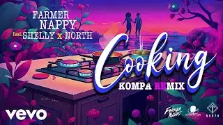 Farmer Nappy - Cooking (Kompa Remix) ft. Shelly, North