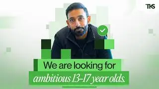 We are looking for ambitious 13-17 year olds.