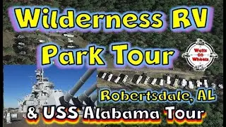 Wilderness RV Park, Robertsdale, AL Tour plus USS Alabama
