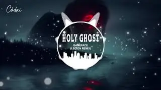 GameFace - Holy Ghost (LEGION Remix) / Nhạc nền kinh dị g&acirc;y &aacute;m ảnh Tiktok