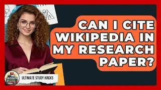 Can I Cite Wikipedia In My Research Paper? - Ultimate Study Hacks