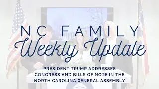 President Trump Addresses Congress and Bills of Note in the North Carolina General Assembly