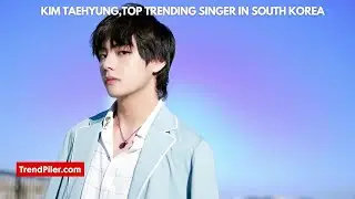 Kim Taehyung, Top Trending Singer in South Korea
