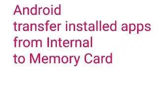 How to move installed apps from internal storage to SD CARD