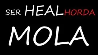 &iexcl;SER HEAL HORDA MOLA!