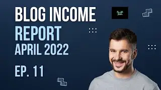 Blog Income Report Month of April - Episode 11