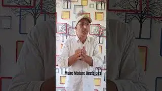 Make Mature Decisions
