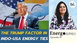 The Trump Factor: What it means for US-India energy ties? | Energonomics Episode 19 | Richa Mishra