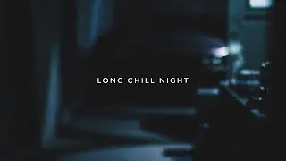 LONG CHILL NIGHT 🌙 | 1 Hour Late Night Lo-Fi to Unwind