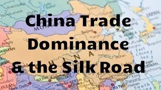 China Trade Dominance & the Silk Road pt 4 (10-26-17)