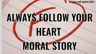 ALWAYS FOLLOW YOUR HEART. MORAL STORY.