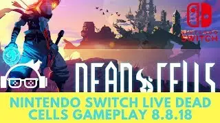 Nintendo Switch Live Dead Cells Gameplay 8.8.18