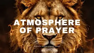 ATMOSPHERE OF PRAYER/ PROPHETIC WARFARE INSTRUMENTAL / MEDITATION MUSIC