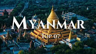 Top 07 Places To Visit in Myanmar - Travel Video