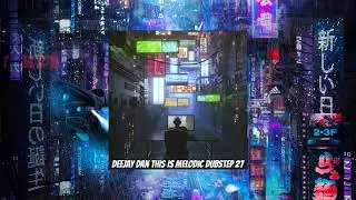 DeeJay Dan - This Is MELODIC DUBSTEP 27 [2021] (edit)