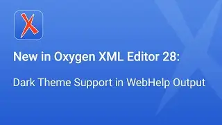 Новое в Oxygen XML Editor 28: поддержка тёмной темы в выводе WebHelp