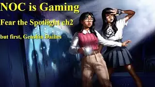NOC is Gaming - Follow up Saturday - Fear the Spotlight ch 2 after Genshin Dailies