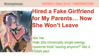 Hired a Fake Girlfriend for My Parents… Now She Won’t Leave | 4Chan Greentext Stories