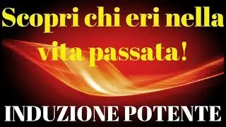 INDUZIONE Efficace Per Rivivere Una VITA PASSATA e Scoprire Chi eri// ipnosi REGRESSIVA//