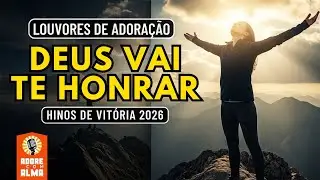 DEUS VAI TE HONRAR | Louvores de Vitória Para Quem Foi Humilhado (Voz Feminina 2026)