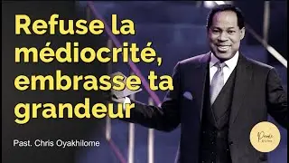 REFUSE LA MÉDIOCRITÉ, EMBRASSE TA GRANDEUR | Past Chris Oyakhilome