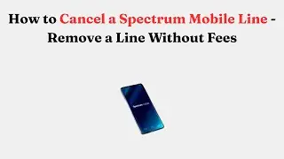 How to Cancel a Spectrum Mobile Line - Remove a Line Without Fees