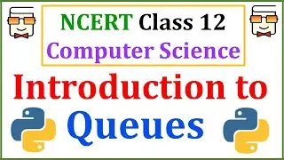 Introduction to Queue Data Structure: NCERT Class 12 Computer Science with Python: CBSE Board Exams