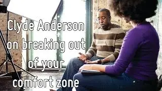 Clyde Anderson on Breaking Out of Your Comfort Zone