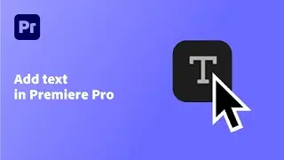Add Text in Premiere Pro: A Quick Tutorial