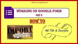 How to 'Import Questions & 'Add Title & Description' in Google Form
