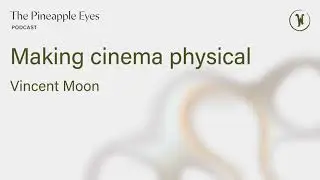 Vincent Moon: Making cinema physical