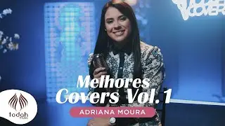 Melhores Covers Adriana Moura Vol. 1 | Todah Covers