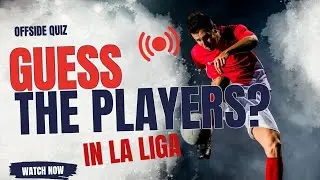 OFFSIDE QUIZ - Guess the LaLiga Players! | EPS 2