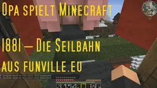 Opa spielt Minecraft 1881 &ndash; Die Seilbahn aus funville.eu
