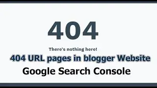 How to Remove 404 URL pages in blogger Website ।  404 Error Problem solve। Google Search Console